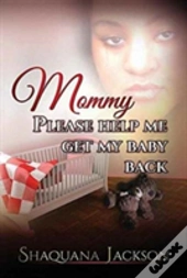 Mommy Please Help Me Get My Baby Back