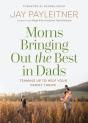 Moms Bringing Out The Best In Dads - Preview