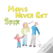 Moms Never Get Sick