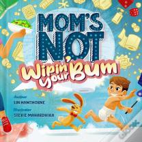 Mom'S Not Wipin' Your Bum