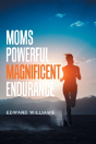 Moms Powerful Magnificent Endurance - Preview