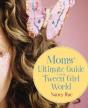 Moms' Ultimate Guide To The Tween Girl World - Preview