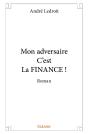 Mon Adversaire C'Est La Finance : Roman - Preview