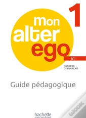 Mon Alter Ego 1 : Fle ; Guide Pédagogique ; A1