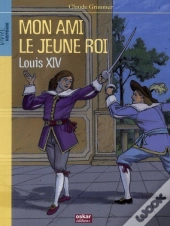 Mon Ami Le Jeune Roi Louis Xiv