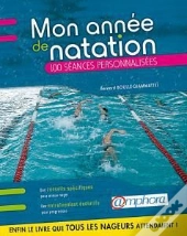 Mon Année De Natation ; Conseils Pratiques Et 100 Séances Personnalisées ; Pour Mieux Nager Et Mieux S'Entraîner