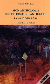 Mon Anthologie De Litterature Antillaise De Ses Origines A 1975 T.1 ; De La Culture
