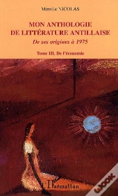 Mon Anthologie De Litterature Antillaise De Ses Origines A 1975 T.3 ; De L'Economie