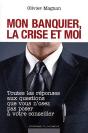 Mon Banquier, La Crise Et Moi ; Toutes Les Réponses Aux Questions Que Vous N'Osez Pas Poser À Votre Conseiller - Preview