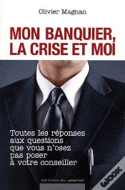 Capa do artigo Mon Banquier, La Crise Et Moi ; Toutes Les Réponses Aux Questions Que Vous N