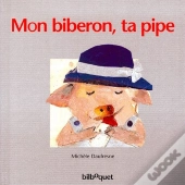 Mon Biberon, Ta Pipe