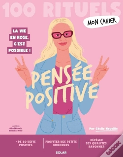Capa do artigo Mon Cahier : 100 Rituels : Pensée Positive : La Vie En Rose, C'Est Possible !