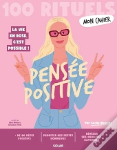 Mon Cahier : 100 Rituels : Pensée Positive : La Vie En Rose, C'Est Possible !