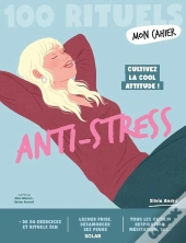 Mon Cahier : Anti-Stress : Cultivez La Cool Attitude !