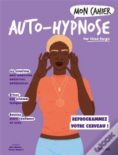 Mon Cahier : Auto-Hypnose : Reprogrammez Votre Cerveau !