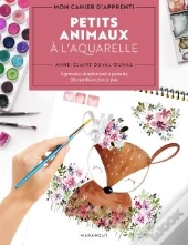 Mon Cahier D'Apprenti : Petits Animaux À L'Aquarelle