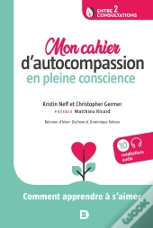Mon Cahier D'Autocompassion En Pleine Conscience ; Comment Apprendre À S'Aimer