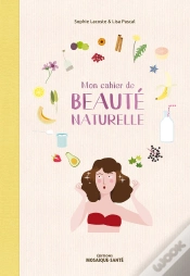 Capa do artigo Mon Cahier De Beauté Naturelle ; Fabriquez Vos Cosmétiques Et Maîtriser Leur Composition !