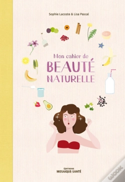 Capa do artigo Mon Cahier De Beauté Naturelle ; Fabriquez Vos Cosmétiques Et Maîtriser Leur Composition !