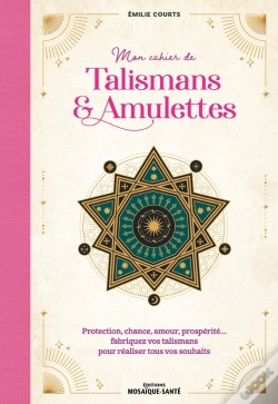 Capa do artigo Mon Cahier De Talismans & Amulettes : Protection, Chance, Amour, Prospérité Fabriquez Vos Talismans
