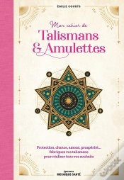 Capa do artigo Mon Cahier De Talismans & Amulettes : Protection, Chance, Amour, Prospérité Fabriquez Vos Talismans