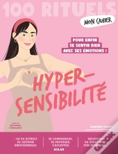 Mon Cahier : Hypersensibilité : Pour Enfin Se Sentir Bien Avec Ses Émotions !