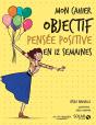 Mon Cahier : Objectif Pensée Positive En 12 Semaines - Preview