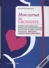Mon Carnet De Grossesse ; Rendez-Vous Médicaux, Formalités Administratives, Évolution De Bébé, Conseils Pratiques... Mon Suivi Complet Mois Après Mois !