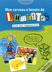 Mon Cerveau A Besoin De Lunettes ; Vivre Avec L'Hyperactivité