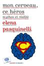 Mon Cerveau, Ce Héros ; Mythes Et Réalité - Preview