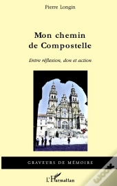 Mon Chemin De Compostelle ; Entre Réflexion, Don Et Action