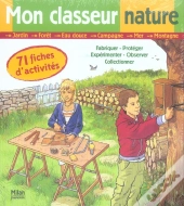 Mon Classeur Nature ; 71 Fiches D'Activites