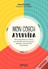 Mon Coach Ayurveda - Mon Programme Sur Mesure Pour Prendre Soin De Ma Sante Physique, Emotionnelle E