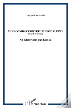 Capa do artigo Mon Combat Contre Le Féodalisme Financier ; 50 Éditoriaux 1995 / 2012