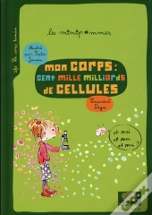 Mon Corps : Cent Mille Milliards De Cellules