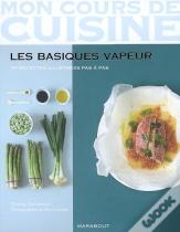 Mon Cours De Cuisine ; Les Basiques Vapeur ; 97 Recettes Illustrées Pas À Pas