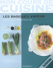Capa do artigo Mon Cours De Cuisine ; Les Basiques Vapeur ; 97 Recettes Illustrées Pas À Pas