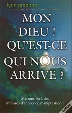 Capa do artigo Mon Dieu ! Qu'Est-Ce Qui Nous Arrive ? Mettons Fin À Des Milliards D'Années De Manipulation