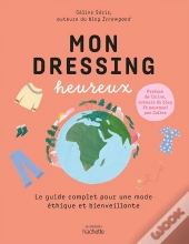Mon Dressing Heureux ; Le Guide Complet Pour Une Mode Éthique Et Bienveillante