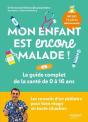 Mon Enfant Est Encore Malade ! Le Guide Complet De La Santé De 0 À 16 Ans - Preview