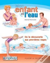 Mon Enfant Et L'Eau ; Plaisir Et Sécurité : De La Découverte À L'Apprentissage Des Premières Nages