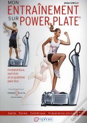 Mon Entraînement Sur Power Plate ; Fondamentaux, Exercices Et Programmes Pour Tous