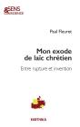 Mon Exode De Laïc Chrétien : Entre Rupture Et Invention - Preview
