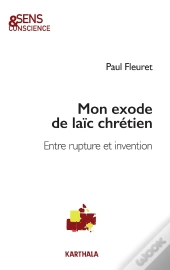 Mon Exode De Laïc Chrétien : Entre Rupture Et Invention