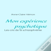 Mon Expérience Psychotique ; Les Cris De La Schizophrénie