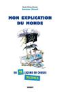 Mon Explication De Monde ; En 99 Leçons De Choses Déjantées - Preview