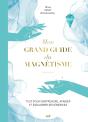 Mon Grand Guide Du Magnétisme : Tout Pour Comprendre Et Utiliser Le Magnétisme Au Quotidien - Preview