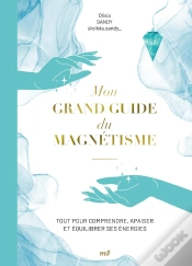 Capa do artigo Mon Grand Guide Du Magnétisme : Tout Pour Comprendre Et Utiliser Le Magnétisme Au Quotidien