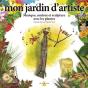 Mon Jardin D'Artiste ; Musique, Couleurs Et Sculpture Avec Les Plantes - Preview