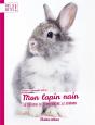 Mon Lapin Nain ; Le Choisir, Le Comprendre, Le Soigner - Preview